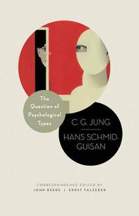 Cover image for The Question of Psychological Types: The Correspondence of C. G. Jung and Hans Schmid-Guisan, 1915-1916