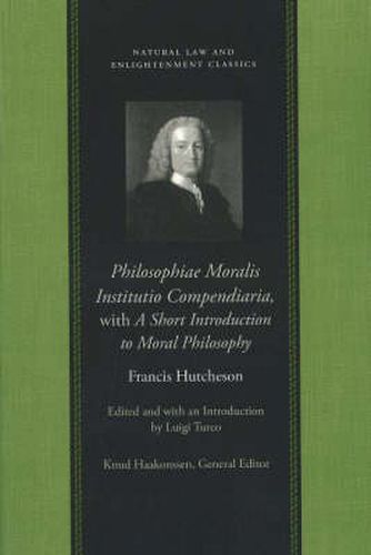 Philosophiae Moralis Institutio Compendiaria: with A Short Introduction to Moral Philosophy