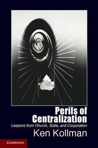 Cover image for Perils of Centralization: Lessons from Church, State, and Corporation