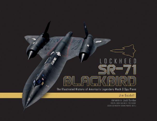 Lockheed SR-71 Blackbird: The Illustrated History of America's Legendary Mach 3 Spy Plane