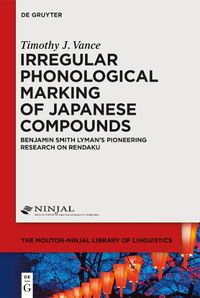 Cover image for Irregular Phonological Marking of Japanese Compounds: Benjamin Smith Lyman's Pioneering Research on Rendaku