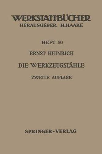 Die Werkzeugstahle: Unlegierte und legierte Werkzeugstahle, ihre Zusammensetzung, Eigenschaften, Herstellung und Behandlung, mit einem Anhang uber  Schneidmetalle