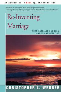 Cover image for Re-Inventing Marriage: What Marriage Has Been and Is and Might Be