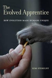 Cover image for The Evolved Apprentice: How Evolution Made Humans Unique