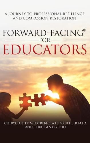 Cover image for Forward-Facing(R) for Educators: A Journey to Professional Resilience and Compassion Restoration