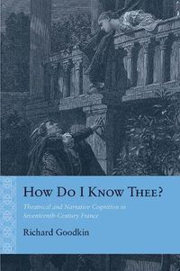 Cover image for How Do I Know Thee?: Theatrical and Narrative Cognition in Seventeenth-Century France