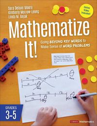 Cover image for Mathematize It! [Grades 3-5]: Going Beyond Key Words to Make Sense of Word Problems, Grades 3-5