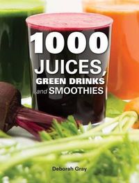 Cover image for 1000 Juices, Green Drinks and Smoothies