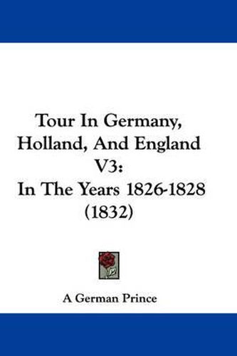 Cover image for Tour in Germany, Holland, and England V3: In the Years 1826-1828 (1832)