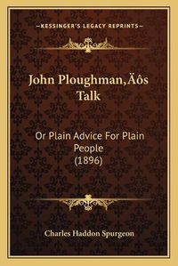 Cover image for John Ploughmanacentsa -A Centss Talk: Or Plain Advice for Plain People (1896)