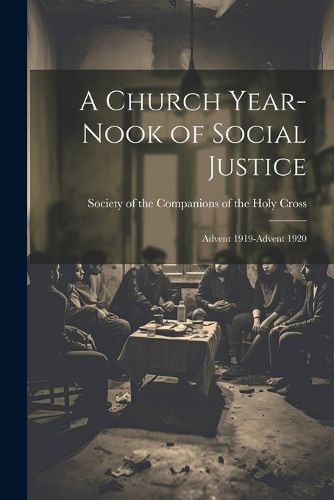 Cover image for A Church Year-Nook of Social Justice; Advent 1919-Advent 1920