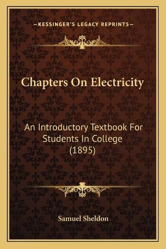 Cover image for Chapters on Electricity: An Introductory Textbook for Students in College (1895)