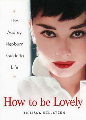 Cover image for How To Be Lovely: The Audrey Hepburn Guide to Life