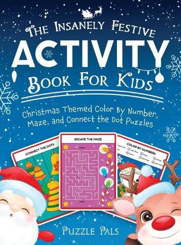 Cover image for The Insanely Festive Activity Book For Kids: Christmas Themed Color By Number, Maze, and Connect The Dot Puzzles