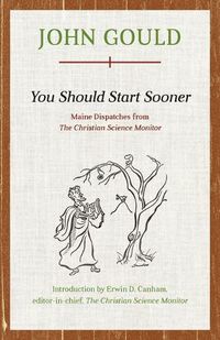 Cover image for You Should Start Sooner: Maine Dispatches from The Christian Science Monitor