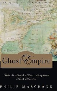 Cover image for Ghost Empire: How the French Almost Conquered North America