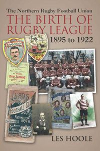 Cover image for The The Northern Football Rugby Union: The Birth of Rugby League 1895-1922