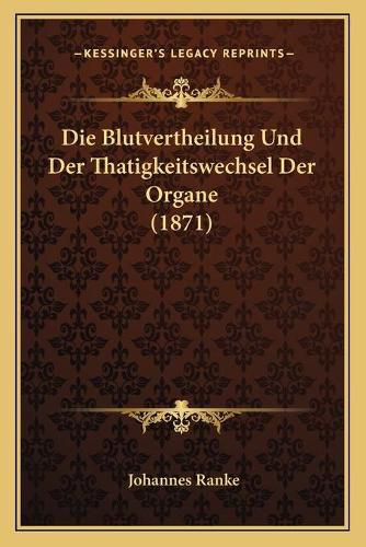 Cover image for Die Blutvertheilung Und Der Thatigkeitswechsel Der Organe (1871)