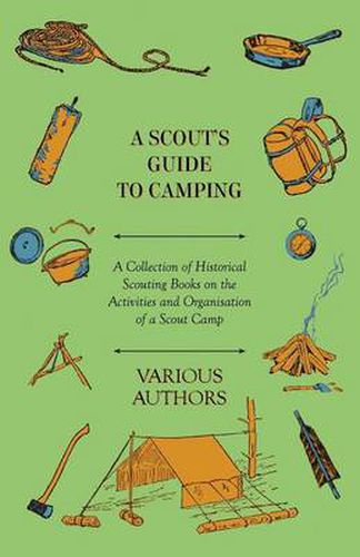 Cover image for A Scout's Guide to Camping - A Collection of Historical Scouting Books on the Activities and Organisation of a Scout Camp