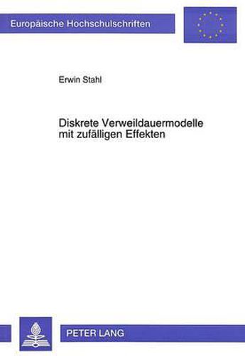 Cover image for Diskrete Verweildauermodelle Mit Zufaelligen Effekten: Simulationsstudien Und Empirische Analysen Der Chancen Und Risiken Von Unternehmensgruendungen Und Der Determinanten Der Arbeitslosigkeit