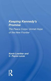 Cover image for Keeping Kennedy's Promise: The Peace Corps: Unmet Hope of the New Frontier