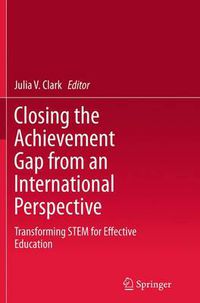 Cover image for Closing the Achievement Gap from an International Perspective: Transforming STEM for Effective Education