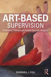 Cover image for Art-Based Supervision: Cultivating Therapeutic Insight Through Imagery