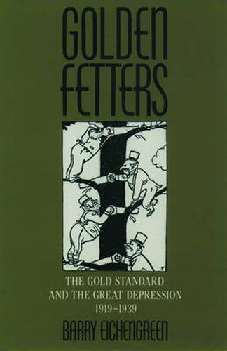 Cover image for Golden Fetters: The Gold Standard and the Great Depression, 1919-1939