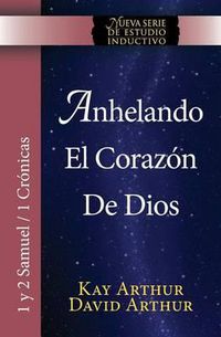 Cover image for Anhelando El Corazon de Dios / Desiring God's Own Heart (New Inductive Series Study) (1 & 2 Samuel and 1 Chronicles)