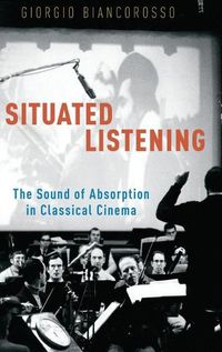 Cover image for Situated Listening: The Sound of Absorption in Classical Cinema