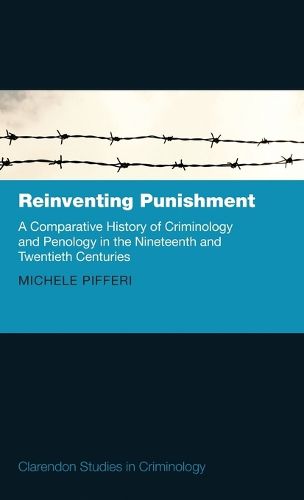 Cover image for Reinventing Punishment: A Comparative History of Criminology and Penology in the Nineteenth and Twentieth Centuries