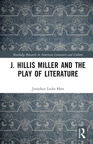 J. Hillis Miller and the Play of Literature