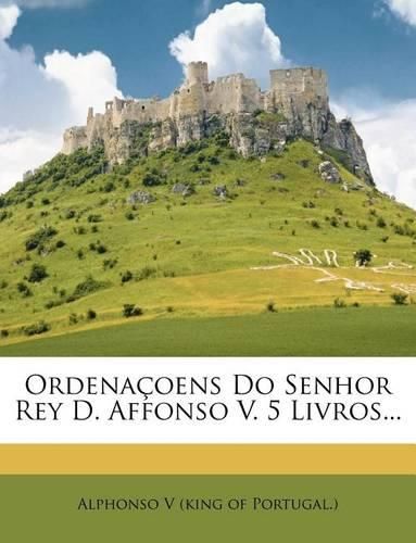 Cover image for Ordena Oens Do Senhor Rey D. Affonso V. 5 Livros...