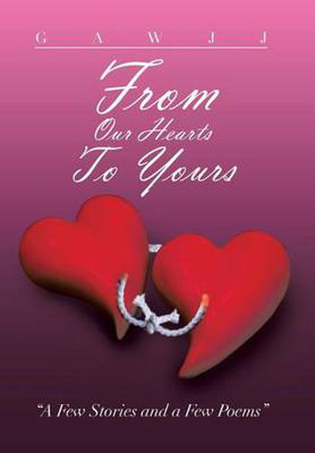 Cover image for From Our Hearts to Yours: A Few Stories and a Few Poems