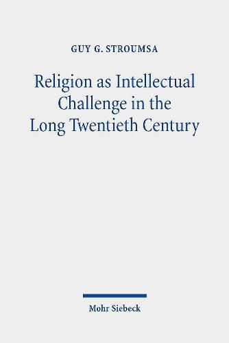 Religion as Intellectual Challenge in the Long Twentieth Century: Selected Essays