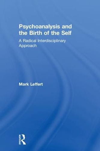 Cover image for Psychoanalysis and the Birth of the Self: A Radical Interdisciplinary Approach