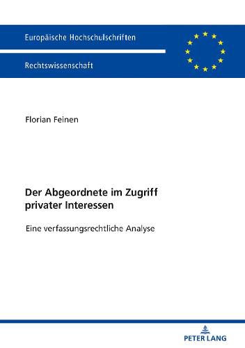 Cover image for Der Abgeordnete Im Zugriff Privater Interessen: Eine Verfassungsrechtliche Analyse