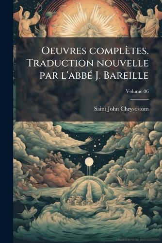 Cover image for Oeuvres Completes. Traduction Nouvelle Par L'Abbe J. Bareille