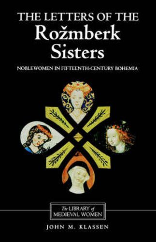 Cover image for The Letters of the Rozmberk Sisters: Noblewomen in Fifteenth-Century Bohemia