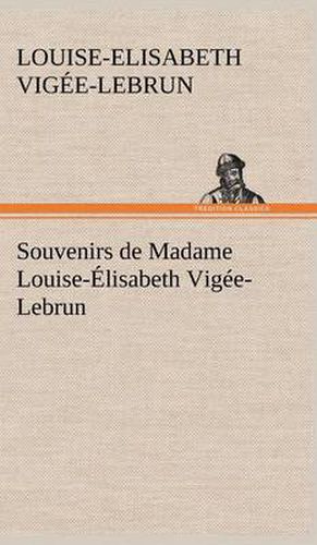 Souvenirs de Madame Louise-Elisabeth Vigee-Lebrun, Tome premier