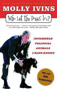 Cover image for Who Let the Dogs In?: Incredible Political Animals I Have Known