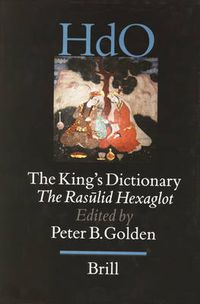 Cover image for The King's Dictionary: The Rasulid Hexaglot: Fourteenth Century Vocabularies in Arabic, Persian, Turkic, Greek, Armenian and Mongol