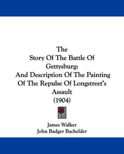 Cover image for The Story of the Battle of Gettysburg: And Description of the Painting of the Repulse of Longstreet's Assault (1904)