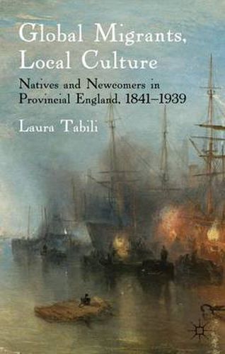 Cover image for Global Migrants, Local Culture: Natives and Newcomers in Provincial England, 1841-1939