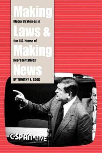 Cover image for Making Laws and Making News: Media Strategies in the U.S. House of Representatives