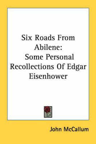Cover image for Six Roads from Abilene: Some Personal Recollections of Edgar Eisenhower