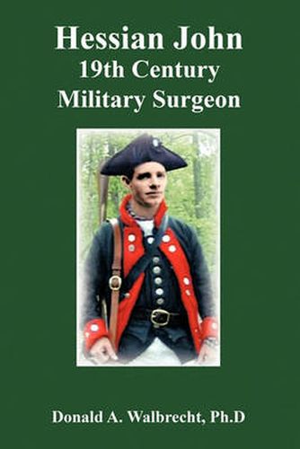 Cover image for Hessian John: 19th Century Military Surgeon