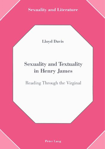 Cover image for Sexuality and Textuality in Henry James: Reading Through the Virginal