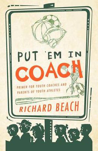 Cover image for Put 'em in Coach: Primer for Youth Coaches and Parents of Youth Athletes