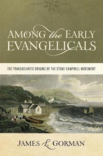 Cover image for Among the Early Evangelicals: The Transatlantic Origins of the Stone-Campbell Movement